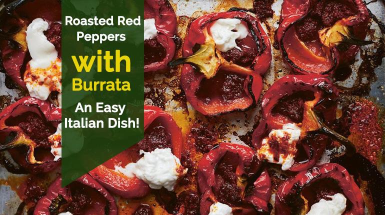 Roasted Red Peppers with Burrata: An Easy Italian Dish