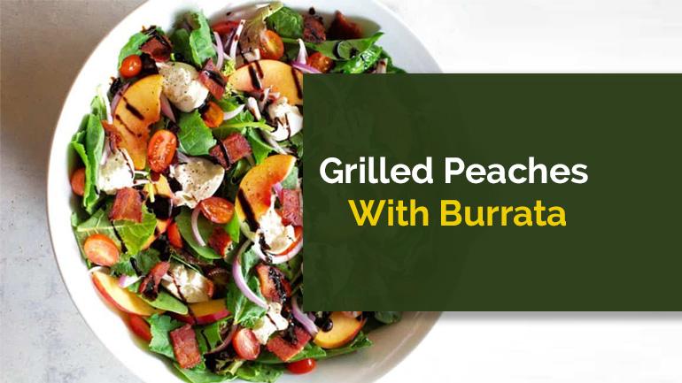 Grilled Peaches With Burrata And Prosciutto: Quick & Delicious Salad Recipe